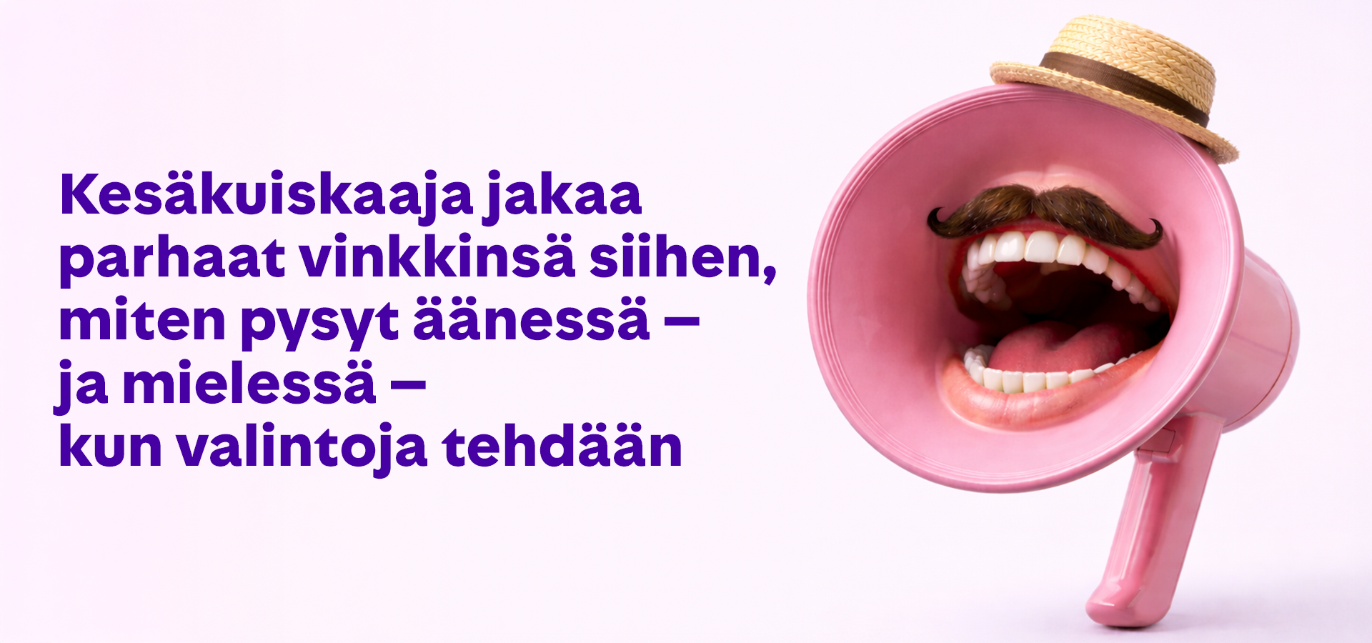 Kesäkuiskaaja jakaa parhaat vinkkinsä siihen, miten pysyt äänessä - ja mielessä - kun valintoja tehdään